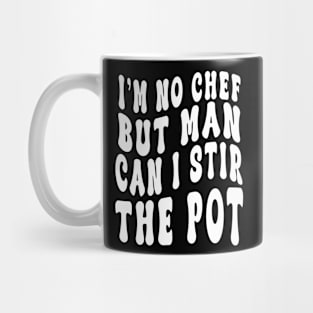 I'm No Chef But Man Can I Stir The Pot Funny Men Women Mug